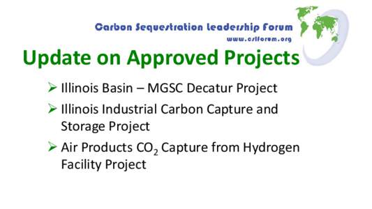 Update on Approved Projects  Illinois Basin – MGSC Decatur Project  Illinois Industrial Carbon Capture and Storage Project  Air Products CO2 Capture from Hydrogen Facility Project