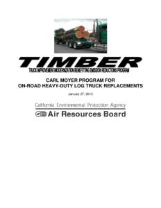 CARL MOYER PROGRAM FOR ON-ROAD HEAVY-DUTY LOG TRUCK REPLACEMENTS January 27, 2015 SUMMARY These supplemental documents describe the minimum criteria and requirements for the Carl Moyer