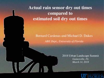 Actual rain sensor dry out times compared to estimated soil dry out times Bernard Cardenas and Michael D. Dukes ABE Dept., University of Florida