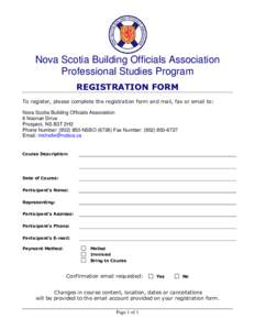 Nova Scotia Building Officials Association Professional Studies Program REGISTRATION FORM To register, please complete the registration form and mail, fax or email to: Nova Scotia Building Officials Association 6 Noonan 