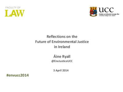 Columns Picture here Reflections on the Future of Environmental Justice in Ireland Áine Ryall @EnvJusticeUCC