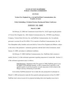 STATE OF NEW HAMPSHIRE PUBLIC UTILITIES COMMISSION DT[removed]Verizon New England, Inc., et al and FairPoint Communications, Inc. Transfer of Assets Order Scheduling a Technical Session, Hearing and Status Conference