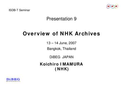 ISDB-T Seminar  Presentation 9 Overview of NHK Archives 13 – 14 June, 2007