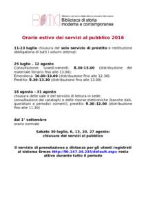 Orario estivo dei servizi al pubblicoluglio chiusura del solo servizio di prestito e restituzione obbligatoria di tutti i volumi ottenuti 25 luglio - 12 agosto Consultazione: lunedì-venerdì: dis