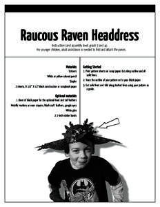 Raucous Raven Headdress Instructions and assembly level: grade 3 and up. For younger children, adult assistance is needed to fold and attach the pieces. Materials