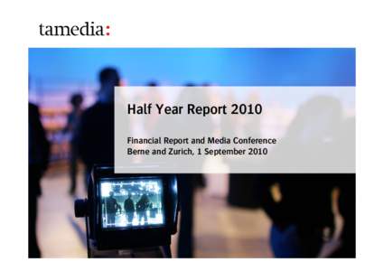 Half Year Report 2010 Financial Report and Media Conference Berne and Zurich, 1 September