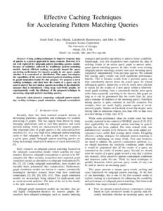 Effective Caching Techniques for Accelerating Pattern Matching Queries Arash Fard, Satya Manda, Lakshmish Ramaswamy, and John A. Miller Computer Science Department The University of Georgia Athens, GA, USA