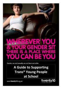 A Guide to Supporting Trans* Young People at School 1  Twenty10 is and organisation that works within NSW to support young people, their families