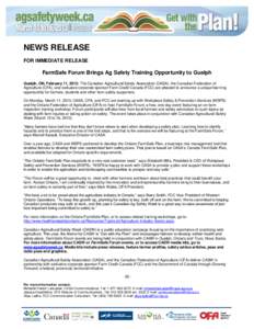 NEWS RELEASE FOR IMMEDIATE RELEASE FarmSafe Forum Brings Ag Safety Training Opportunity to Guelph Guelph, ON, February 11, 2013: The Canadian Agricultural Safety Association (CASA), the Canadian Federation of Agriculture