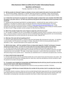 Ohio Electronic Child Care (Ohio ECC) Provider Informational Session Questions and Answers Thursday, September 15, 2011, 1:00-2:30 pm Q. Will the provider be informed if swipes are denied, or do we need to stand at the p