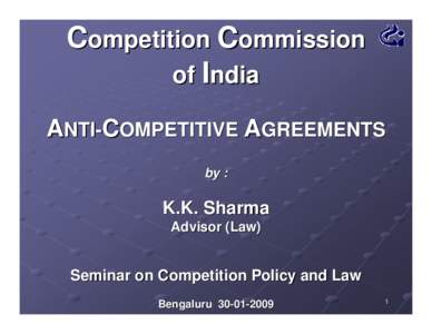 Competition Commission of India ANTI-COMPETITIVE AGREEMENTS by :  K.K. Sharma