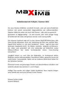 Kollektionsbericht Frühjahr / SommerDie neue Maxima Kollektion vermittelt Fernweh, setzt auf unterschiedlichste Kulturen und vereint vermeintlich Gegensätzliches wie selbstverständlich. Plakative Stilbrüche zi