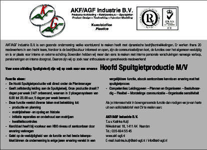 AKF/AGF Industrie B.V. is een gezonde onderneming welke voortdurend te maken heeft met dynamische bedrijfsontwikkelingen. Er werken thans 20 ­medewerkers in een hecht team, hierdoor is de bedrijfscultuur informeel en op