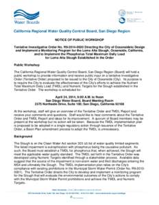 California Regional Water Quality Control Board, San Diego Region NOTICE OF PUBLIC WORKSHOP Tentative Investigative Order No. R9[removed]Directing the City of Oceansideto Design and Implement a Monitoring Program for t