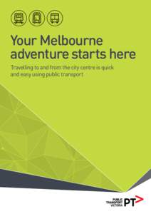 Your Melbourne adventure starts here Travelling to and from the city centre is quick and easy using public transport  MELBOURNE’S PUBLIC TRANSPORT, CRUISE SHIP SEASON 2014–15