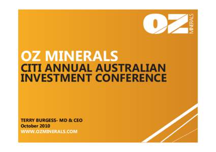 OZ MINERALS  CITI ANNUAL AUSTRALIAN INVESTMENT CONFERENCE  TERRY BURGESS- MD & CEO