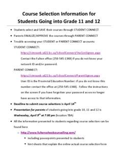 Course Selection Information for Students Going into Grade 11 and 12 • Students select and SAVE their courses through STUDENT CONNECT • Parents FINALIZE/APPROVE the courses through PARENT CONNECT • Trouble accessin