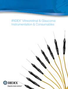 IRIDEX Vitreoretinal & Glaucoma Instrumentation & Consumables ® Vitreoretinal Instrumentation Precision and quality you can depend on, choose an IRIDEX EndoProbe®