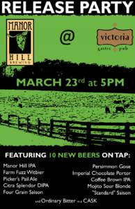 FEATURING 10 NEW BEERS ON TAP: Manor Hill IPA Farm Fuzz Witbier Picker’s Pail Ale Citra Splendor DIPA Four Grain Saison