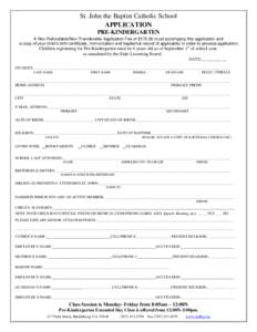 St. John the Baptist Catholic School APPLICATION PRE-KINDERGARTEN A Non-Refundable/Non-Transferable Application Fee of $must accompany this application and a copy of your child’s birth certificate, immunization 