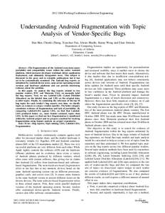 2012 19th Working Conference on Reverse Engineering  Understanding Android Fragmentation with Topic Analysis of Vendor-Speciﬁc Bugs Dan Han, Chenlei Zhang, Xiaochao Fan, Abram Hindle, Kenny Wong and Eleni Stroulia Depa