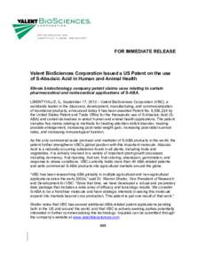 FOR IMMEDIATE RELEASE  Valent BioSciences Corporation Issued a US Patent on the use of S-Abscisic Acid in Human and Animal Health Illinois biotechnology company patent claims uses relating to certain pharmaceutical and n