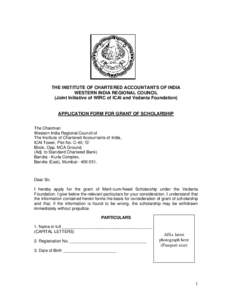 THE INSTITUTE OF CHARTERED ACCOUNTANTS OF INDIA WESTERN INDIA REGIONAL COUNCIL (Joint Initiative of WIRC of ICAI and Vedanta Foundation) APPLICATION FORM FOR GRANT OF SCHOLARSHIP The Chairman Western India Regional Counc