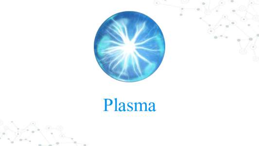Plasma  1. What’s wrong? 2. What’s happening now? 3. Plasmafication!