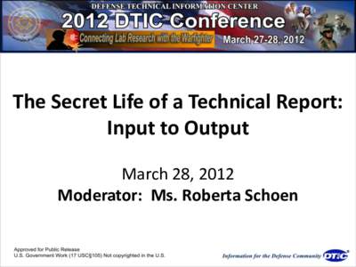 The Secret Life of a Technical Report: Input to Output March 28, 2012 Moderator: Ms. Roberta Schoen  Collection Strategies &
