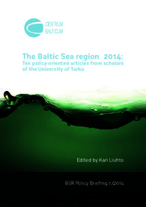 The Baltic Sea region 2014:  Ten policy-oriented articles from scholars of the University of Turku  Edited by Kari Liuhto