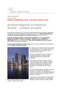 MEDIA RELEASE 10 May 2013 STRICTLY EMBARGOED UNTIL 11PM AEST FRIDAY 10 MAY Brisbane Regional Architecture Awards – winners unveiled