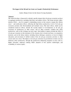 The Impact of the Oil and Gas Sector on Canada’s Productivity Performance Andrew Sharpe (Centre for the Study of Living Standards) Abstract The report develops a framework to identify specific impacts that oil and gas 