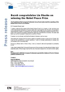 Press release  Buzek congratulates Liu Xiaobo on winning the Nobel Peace Prize The President of the European Parliament Jerzy Buzek welcomed the awarding of the Nobel Peace Prize to Liu Xiaobo.