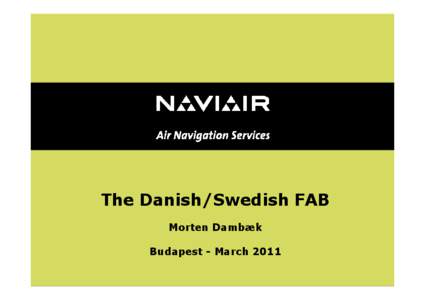 The Danish/Swedish FAB Morten Dambæk Budapest - March 2011 Naviair strategy towards SES and SESAR • Starting Point: