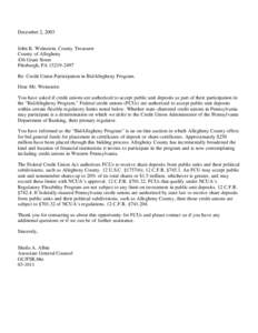 December 2, 2003 John K. Weinstein, County Treasurer County of Allegheny 436 Grant Street Pittsburgh, PA[removed]Re: Credit Union Participation in BidAllegheny Program.