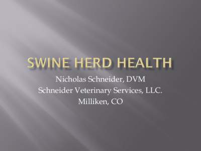 Nicholas Schneider, DVM Schneider Veterinary Services, LLC. Milliken, CO 