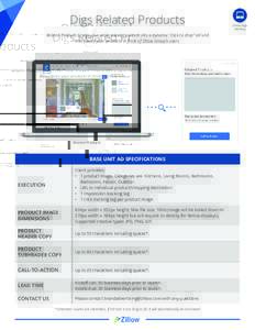 Digs Related Products Related Products brings your most relevant content into a dynamic “click to shop” ad unit that places your products in front of Zillow Group’s users. Related Products