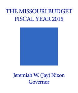 THE MISSOURI BUDGET FISCAL YEAR 2015 Jeremiah W. (Jay) Nixon Governor