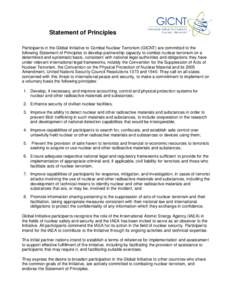 Statement of Principles Participants in the Global Initiative to Combat Nuclear Terrorism (GICNT) are committed to the following Statement of Principles to develop partnership capacity to combat nuclear terrorism on a de