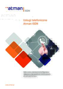 Usługi telefoniczne Atman ISDN Dobra cena, elastyczna konfiguracja, najwyższa niezawodność dostosowana do potrzeb biznesu