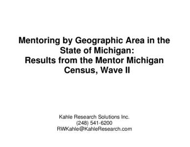 Mentoring by Geographic Area in the State of Michigan: Results from the Mentor Michigan Census, Wave II  Kahle Research Solutions Inc.