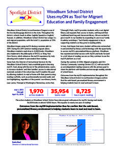 Woodburn School District Uses myON as Tool for Migrant Education and Family Engagement Woodburn School District in northwestern Oregon is one of the few dual language districts in the state. Throughout the district, scho