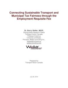 Connecting Sustainable Transport and Municipal Tax Fairness through the Employment Requisite Fee Dr. Barry Wellar, MCIP, Distinguished Research Fellow