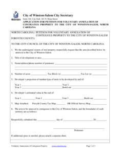City of Winston-Salem City Secretary Suite 140, City Hall, 101 N. Main Street APPLICATION FOR PETITION FOR VOLUNTARY ANNEXATION OF CONTIGUOUS PROPERTY TO THE CITY OF WINSTON-SALEM, NORTH CAROLINA