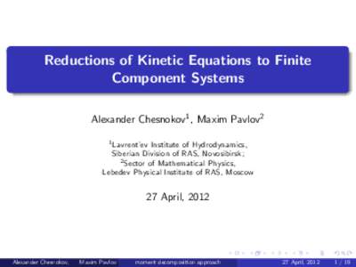 Reductions of Kinetic Equations to Finite Component Systems Alexander Chesnokov1 , Maxim Pavlov2 1 Lavrent’ev  Institute of Hydrodynamics,