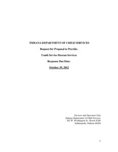 INDIANA DEPARTMENT OF CHILD SERVICES Request for Proposal to Provide: Youth Service Bureau Services Response Due Date: October 29, 2012