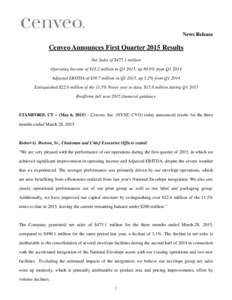 News Release  Cenveo Announces First Quarter 2015 Results Net Sales of $475.1 million Operating Income of $18.2 million in Q1 2015, up 80.6% from Q1 2014 Adjusted EBITDA of $38.7 million in Q1 2015, up 5.2% from Q1 2014