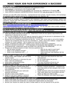 MAKE YOUR JOB FAIR EXPERIENCE A SUCCESS! What is a job fair? A job fair is a community event for jobseekers and employers where  one employer is recruiting for lots of positions OR  many employers representing one 