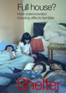Full house? How overcrowded housing affects families © Shelter 2005 Research by Liam Reynolds