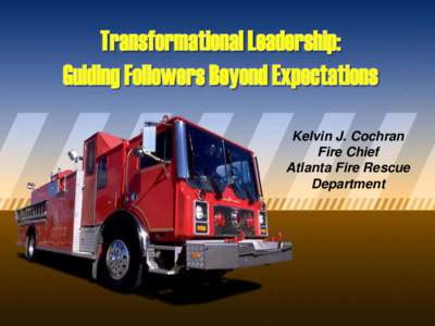 Kelvin J. Cochran Fire Chief Atlanta Fire Rescue Department  Transformational Leadership